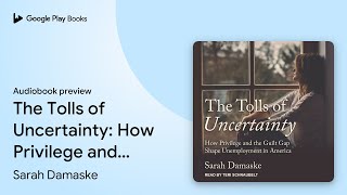 The Tolls of Uncertainty: How Privilege and the… by Sarah Damaske · Audiobook preview