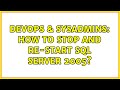 DevOps & SysAdmins: How to stop and re-start sql server 2005? (4 Solutions!!)