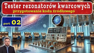 02/03 Tester Kwarców - JAK TO JEST ZROBIONE? Piszemy kod źródłowy!