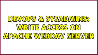 DevOps & SysAdmins: Write access on Apache WebDAV server