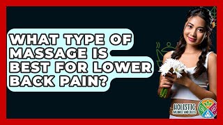 What Type Of Massage Is Best For Lower Back Pain? - Holistic Balance And Bliss