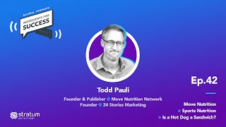 #42 Todd Pauli - Founder + Publisher @ Move Nutrition Network | Move Nutrition + Sports Nutrition