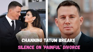 Channing Tatum Opens Up About ‘Painful’ Divorce From Jenna Dewan