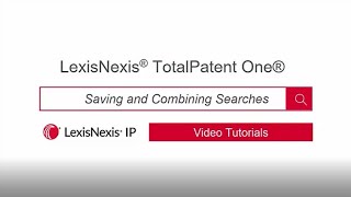 Saving and Combining Searches - LexisNexis TotalPatent One®