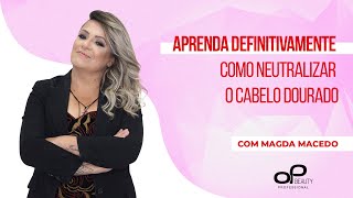 APRENDA DEFINITIVAMENTE COMO NEUTRALIZAR O CABELO DOURADO