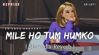 Mile Ho Tum Reprise Version - Lofi (Slowed + Reverb) | Neha Kakkar, Tony Kakkar | SR Lofi