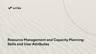 Resource Management and Capacity Planning: Skills and User Attributes