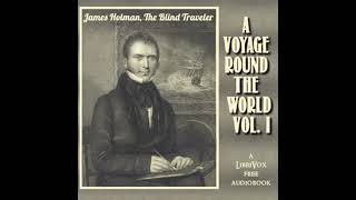 A Voyage Round the World, Vol. I by James Holman read by Various Part 1/2 | Full Audio Book