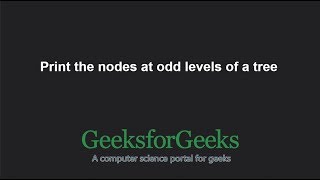 Print the nodes at odd levels of a tree | GeeksforGeeks