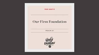Our Firm Foundation – Daily Devotional
