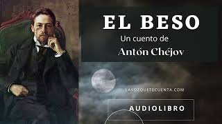 El beso. Un cuento de Antón Chéjov. Audiolibro completo. Voz humana real.