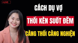 🔴 [Trực Tiếp] Cách Dụ Vợ Thổi Kèn Suốt Đèn Suốt Đêm - Càng Thổi  Càng Nghiện| Thanh Nga Official