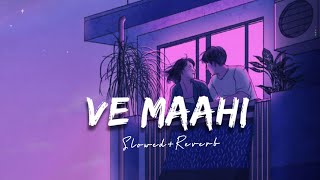 Ve Maahi [Slowed+Reverb] - Arijit Singh, Asees Kaur | North Hills Music | Music Lovers