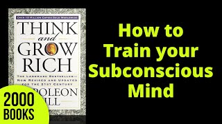How to Train your Subconscious Mind | Think & Grow Rich - Napoleon Hill
