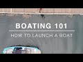 Boating 101 | How to Launch a Boat