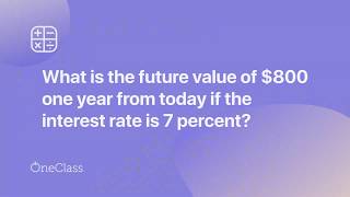 What is the future value of $800 one year from today if the interest rate is 7 percent