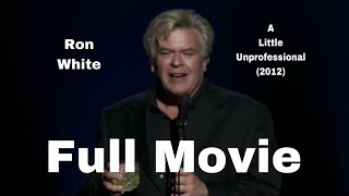 Ron White - A Little Unprofessional (Full Movie)