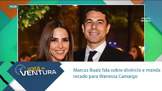 Marcus Buaiz fala sobre divórcio e manda recado para Wanessa Camargo