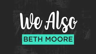 We Also: Session One | A Podcast with Beth Moore