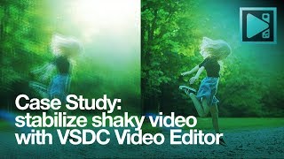 Case study: stabilize shaky video with VSDC Video Editor (recommended settings)