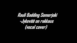 Rauli Badding Somerjoki -Jykevää on rakkaus (vocal cover)