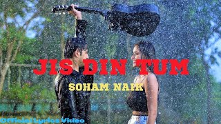 Jis Din Tum - Soham Naik - Official Lyrics Video