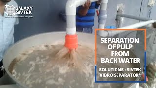 Separation of Pulp from Back Water using Rotary Vibrating Screen