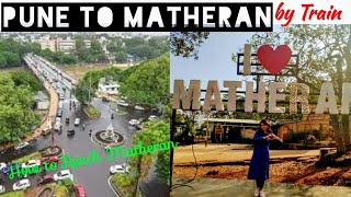 How to Reach Matheran | Pune to Matheran by Train | Must Visit Place | Beautiful Hill Station | ABS