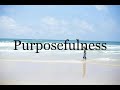 How To Pronounce Purposefulness🌈🌈🌈🌈🌈🌈Pronunciation Of Purposefulness