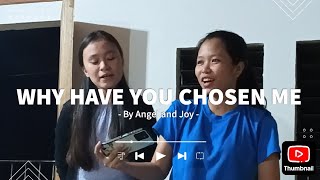 Why Have you Chosen Me | by Angel and Joy