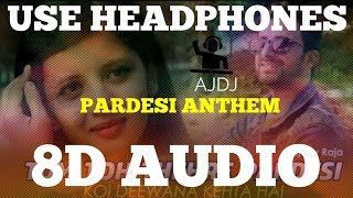 Pardesi Anthem (3D Audio) DJAJ | Tum Toh Thehre Pardesi | Koi Deewana Kehta Hai