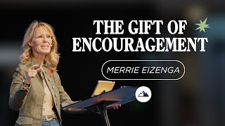 The Gift of Encouragement - Merrie Eizenga | First Assembly Church