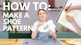 How To Make A Shoe Pattern | Shoemaking Tutorial
