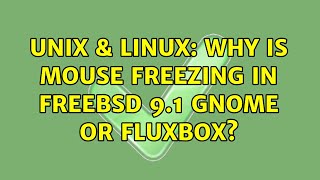 Unix \u0026 Linux: Why is mouse freezing in FreeBSD 9.1 Gnome or Fluxbox?