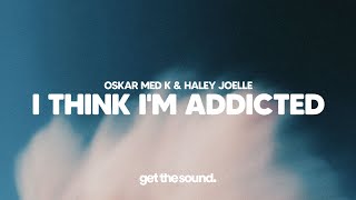 oskar med k & Haley Joelle - i think i'm addicted