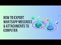 How to Export WhatsApp Messages & Attachments to Computer