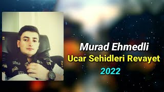 Murad Ehmedli-Ucar Rayon Şehidleri Revayet 2022 #trend