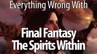 Everything Wrong With Final Fantasy: The Spirits Within