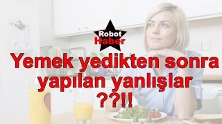 Yemek yedikten sonra SAKIN bunları yapmayın!