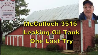 McCulloch 3516 Leaking Oil Tank - One Last Try