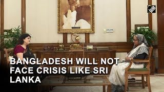 Bangladesh will not face any Sri Lanka-type crisis: PM Sheikh Hasina