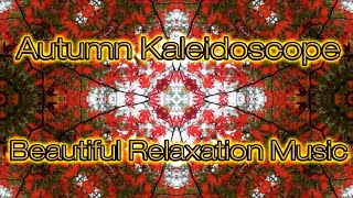 Autumn Kaleidoscope - Three Hours of Beautiful Relaxation Music - Stunning Colours!