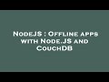 NodeJS : Offline apps with Node.JS and CouchDB