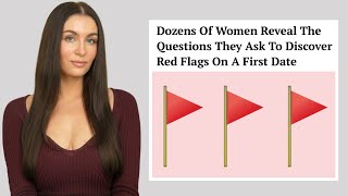 Women Reveal The Questions They Ask Men To Discover Red Flags