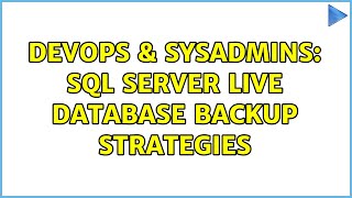 DevOps & SysAdmins: SQL Server live database backup strategies (4 Solutions!!)