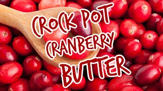 Crock Pot Cranberry Butter - A Deliciously Sweet Spread!