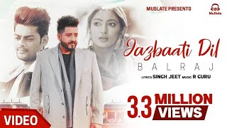 BALRAJ : Jazbaati Dil (Full Video) | Singh Jeet | R Guru | New Punjabi Songs 2022 | jazbati chhora