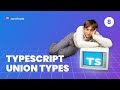 TypeScript Fundamentals - #8 Union Types Describe One Of Many Options