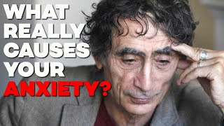 What The REAL Cause Of Your Anxiety Is - With Dr Gabor Maté