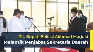 Plt. Bupati Bekasi Akhmad Marjuki, melantik Penjabat Sekretaris Daerah